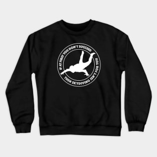 If at first you don't succeed then skydiving isn't for you Crewneck Sweatshirt